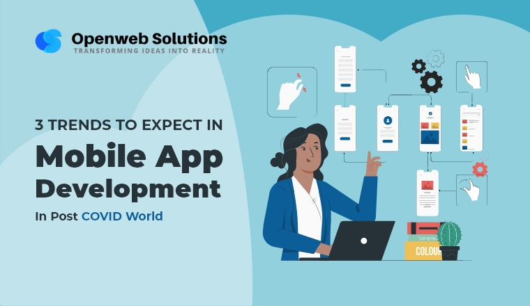 Mobile App Development: 3 Trends to Expect in Post COVID World