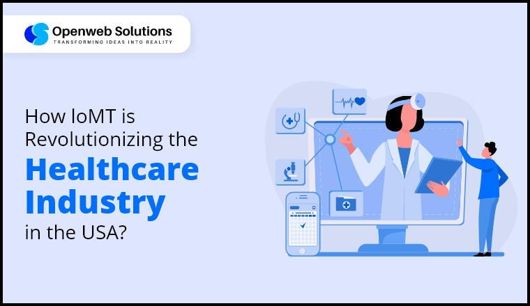 How IoMT is Revolutionizing the Healthcare Industry in the USA?