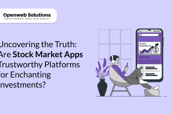 Uncovering the Truth: Are Stock Market Apps Trustworthy Platforms for Enchanting Investments?