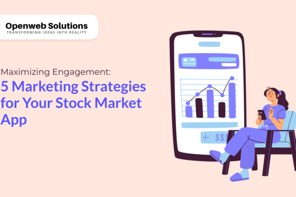 Maximizing Engagement: 5 Marketing Strategies for Your Stock Market App