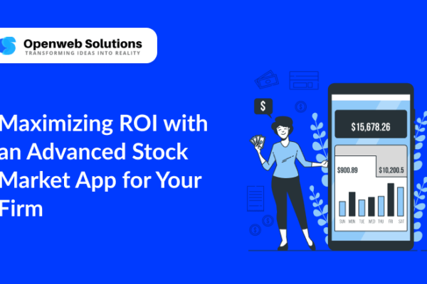 Maximizing ROI with an Advanced Stock Market App for Your Firm