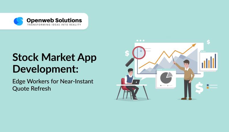 Stock Market App Development: Edge Workers for Near-Instant Quote Refresh