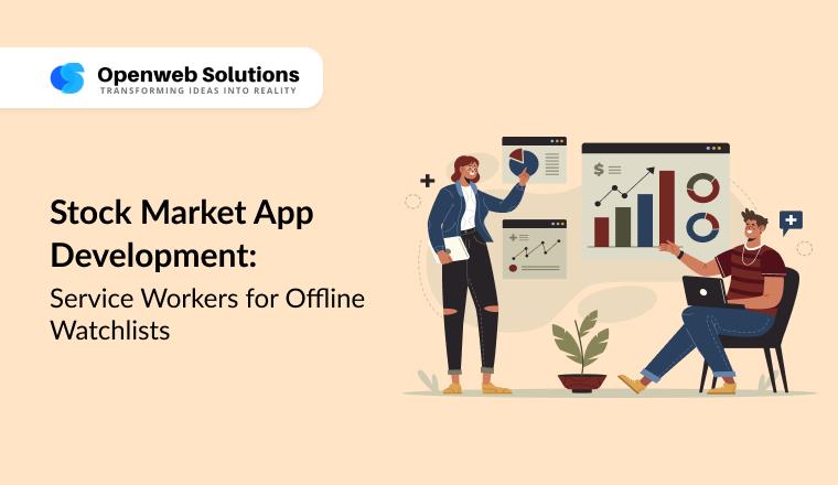 Stock Market App Development: Service Workers for Offline Watchlists