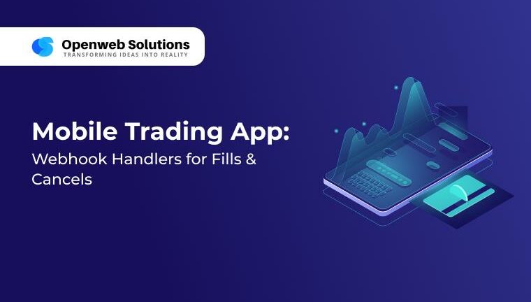 Mobile Trading App webhook handlers for fills and cancels by Openweb Solutions, delivering fast and reliable trade updates.