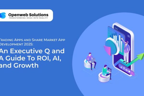 Trading Apps and Share Market App Development 2025: An Executive Q and A Guide To ROI, AI, and Growth