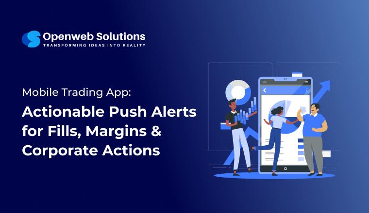 Mobile Trading App: Actionable Push Alerts for Fills, Margins & Corporate Actions