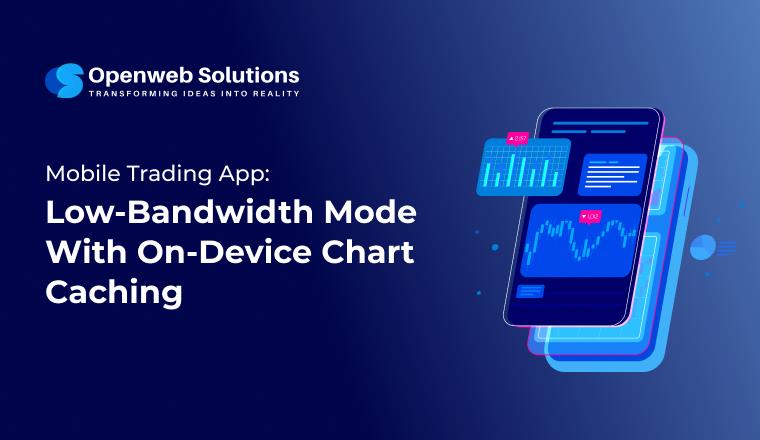 Mobile Trading App: Low Bandwidth Mode With On Device Chart Caching