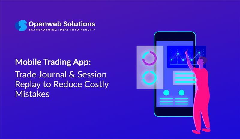 Mobile Trading App: Trade Journal & Session Replay to Reduce Costly Mistakes