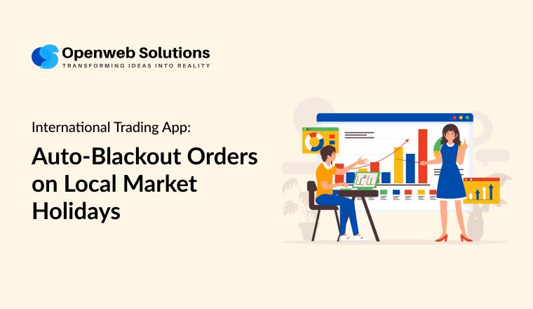 International Trading App: Auto-Blackout Orders on Local Market Holidays