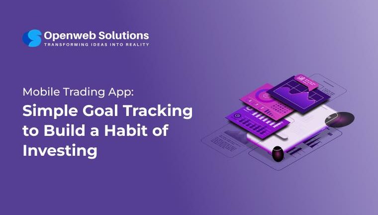 Mobile trading app screens showing goal tracking to build an investing habit by Openweb Solutions.