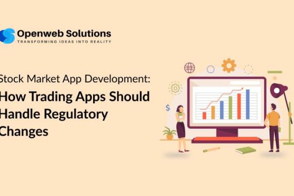 Stock Market App Development: How Trading Apps Should Handle Regulatory Changes