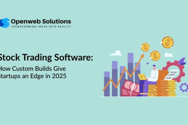 Stock Trading Software: How Custom Builds Give Startups an Edge in 2025