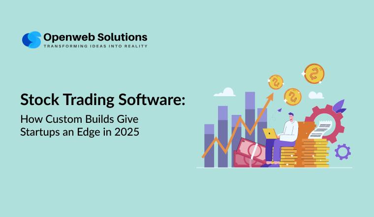 Stock Trading Software: How Custom Builds Give Startups an Edge in 2025