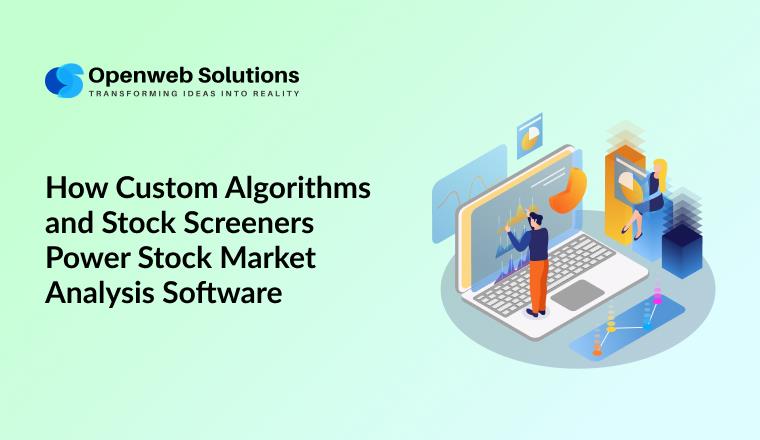 How Custom Algorithms and Stock Screeners Power Stock Market Analysis Software