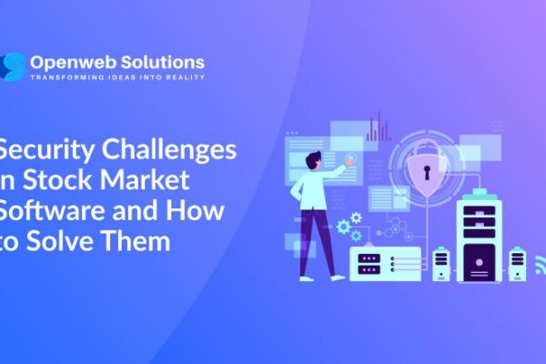 Security Challenges in Stock Market Software and How to Solve Them