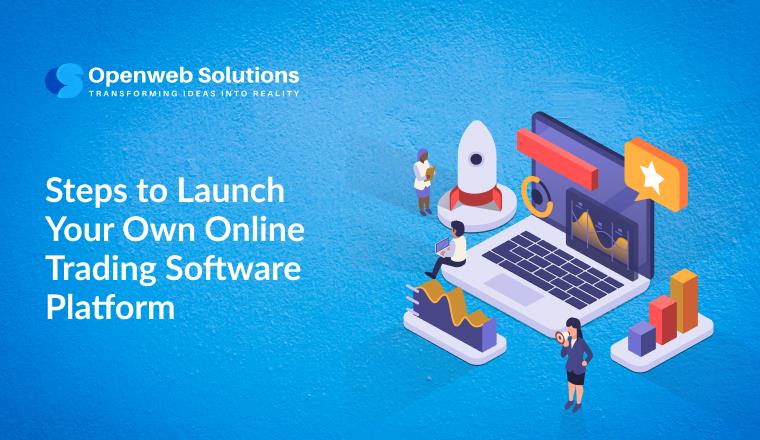 Steps to Launch Your Own Online Trading Software Platform