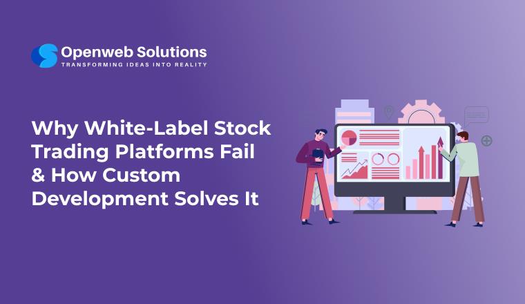 Why White-Label Stock Trading Platforms Fail & How Custom Development Solves It