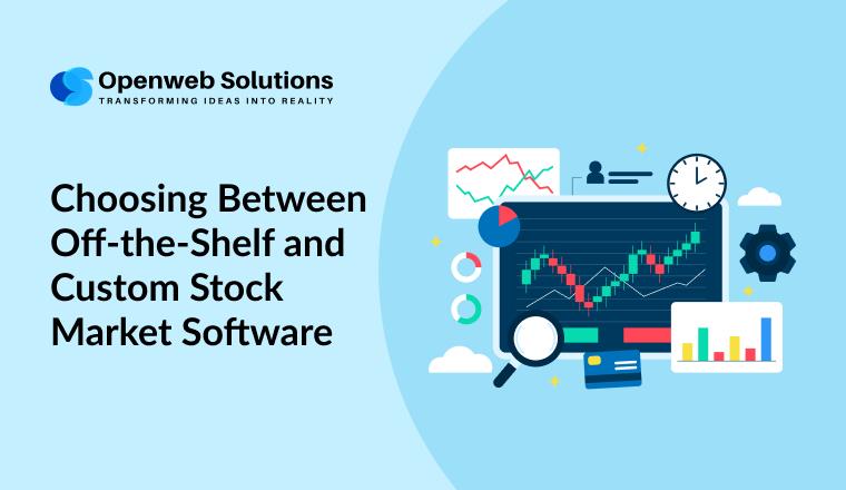 Choosing Between Off-the-Shelf and Custom Stock Market Software