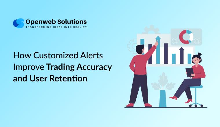 How Customized Alerts Improve Trading Accuracy and User Retention