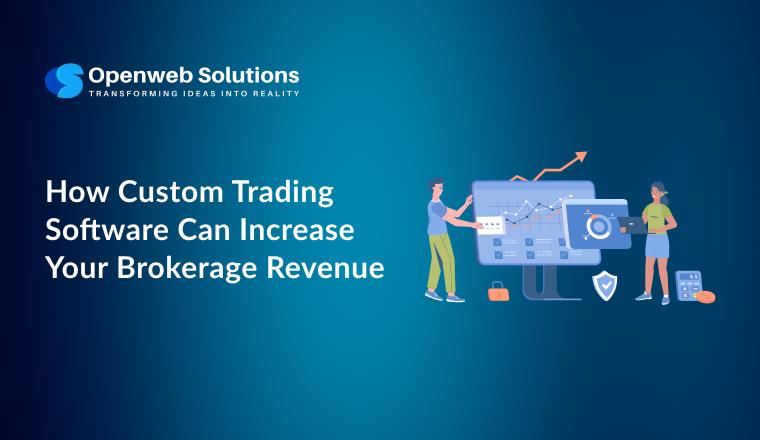 How Custom Trading Software Can Increase Your Brokerage Revenue