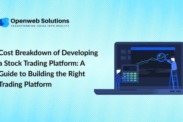 Cost Breakdown of Developing a Stock Trading Platform: A Guide to Building the Right Trading Platform