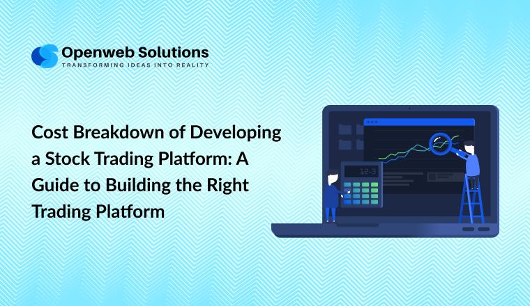 Cost Breakdown of Developing a Stock Trading Platform: A Guide to Building the Right Trading Platform