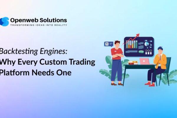 Backtesting Engines: Why Every Custom Trading Platform Needs One