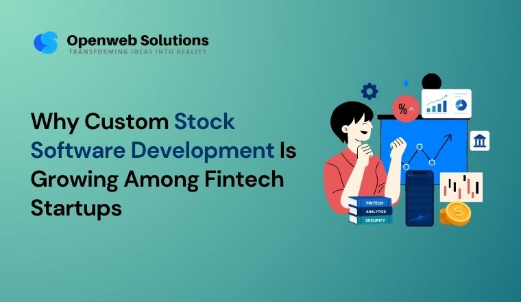 Why Custom Stock Software Development Is Growing Among Fintech Startups