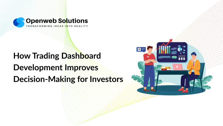 Trading dashboard development helping investors make better investment decisions with real-time market insights