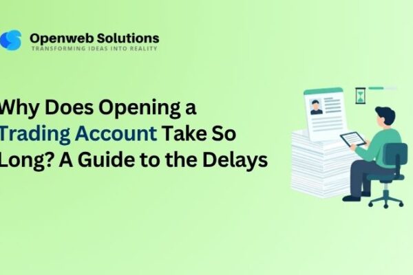 Why Does Opening a Trading Account Take So Long? A Guide to the Delays