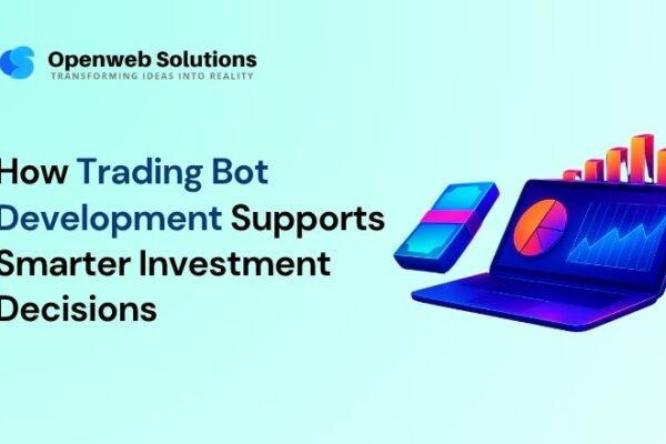 How Trading Bot Development Supports Smarter Investment Decisions